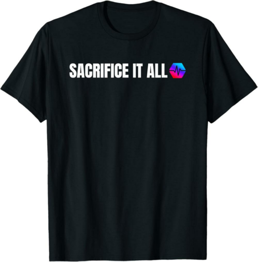 PulseChain T-Shirt Sacrifice It All Crypto HEX Crypto