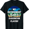 Ravencoin T-Shirt Classic Crypto My Retirement Plan is Cl