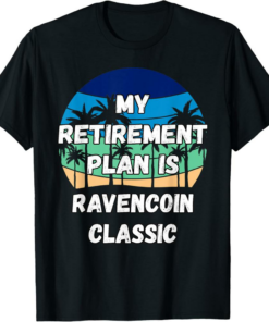 Ravencoin T-Shirt Classic Crypto My Retirement Plan is Cl