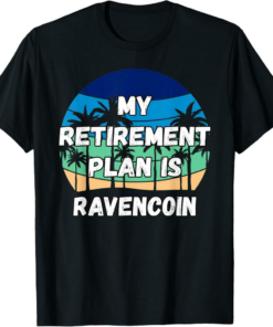 Ravencoin T-Shirt My Retirement Plan is