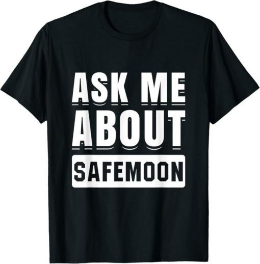 SafeMoon T-Shirt Ask About Cryptocurrency Blockchain Crypto