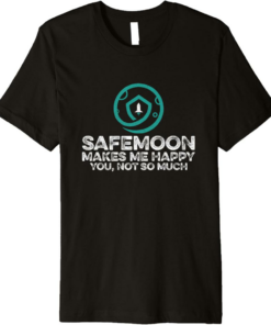 SafeMoon T-Shirt Makes Happy You Not Much Funny