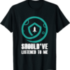 SafeMoon T-Shirt Should’ve Listened To Me Cryptocurrency