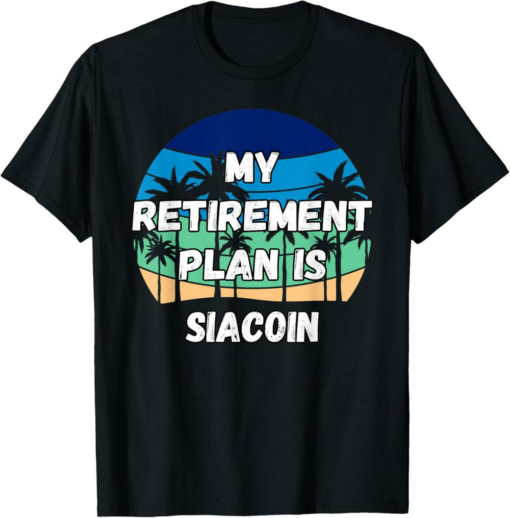 Siacoin T-Shirt My Retirement Plan is