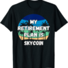 Skycoin T-Shirt Crypto My Retirement Plan is