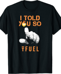 Theta Fuel T-Shirt I TOLD YOU SO to buy TFUEL Cryptocurrency