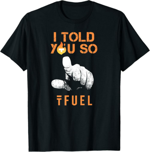 Theta Fuel T-Shirt I TOLD YOU SO to buy TFUEL Cryptocurrency