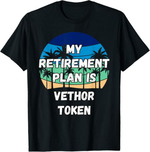 VeThor T-Shirt Token Crypto My Retirement Plan is Token