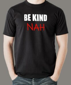 Be Kind Nah Parody Mens Tee Quirky Humorous 2