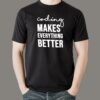 Coding Makes Everything Better T-Shirt