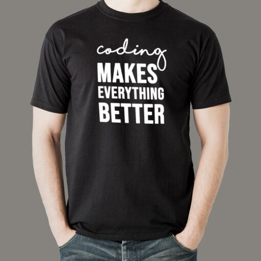 Coding Makes Everything Better T-Shirt