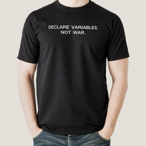 Declare Variables, Not War Tee – Code for Peace