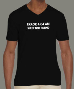 Error 404 AM Sleep Not Found T Shirt Dev Life Night Shift 3