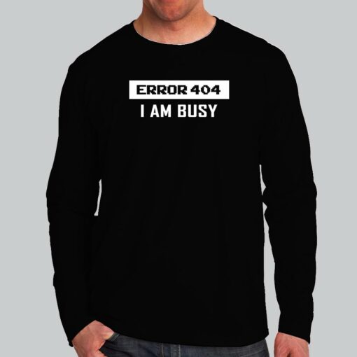 Error 404 I AM Busy T-Shirt – Web Dev’s Day Off