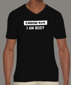 Error 404 I AM Busy T Shirt Web Devs Day Off 4