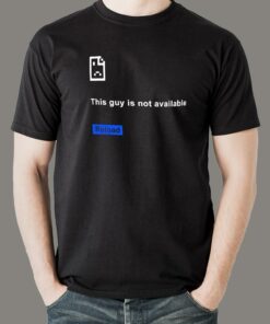 Error 404 This Guy Not Available T-Shirt – Refresh!