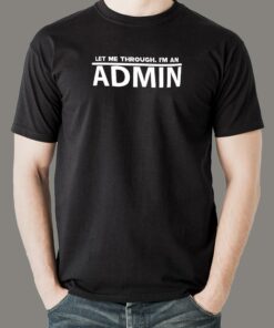 Let Me Through, I’m An Admin  Tech Authority Tee