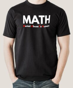 MATH Mental Abuse To Humans T-Shirt – Survive the Numbers