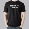 Programmer Error 404 T-Shirt Not Found