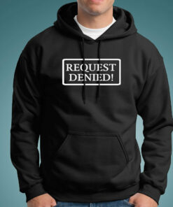 Request Denied T-Shirt – For the Gatekeepers of Code