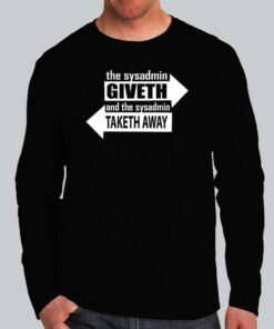 Sysadmin Powers Giveth & Taketh Away Cool Techie Tee 2 Sysadmin Powers Giveth Taketh Away Cool Techie Tee 3