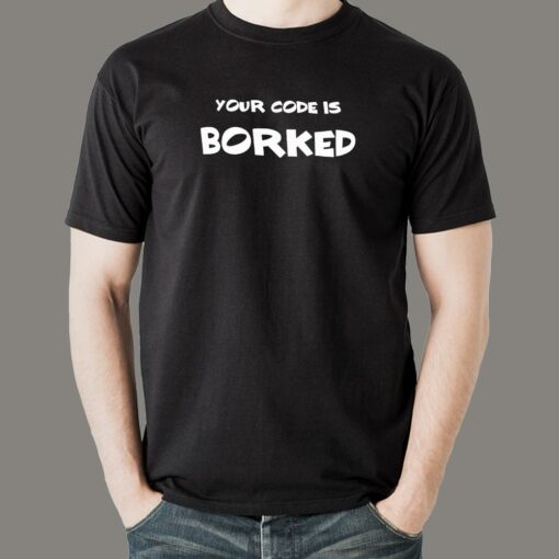 Your Code Is Borked Men’s Coding Shirt