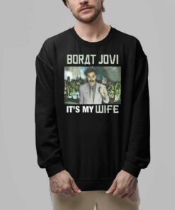 Borat Jovi It’s My Wife Shirt