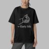 Early Life Shirt
