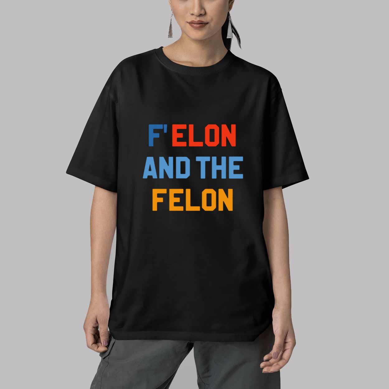 F'elon And The Felon Shirt F'elon And The Felon Shirt
