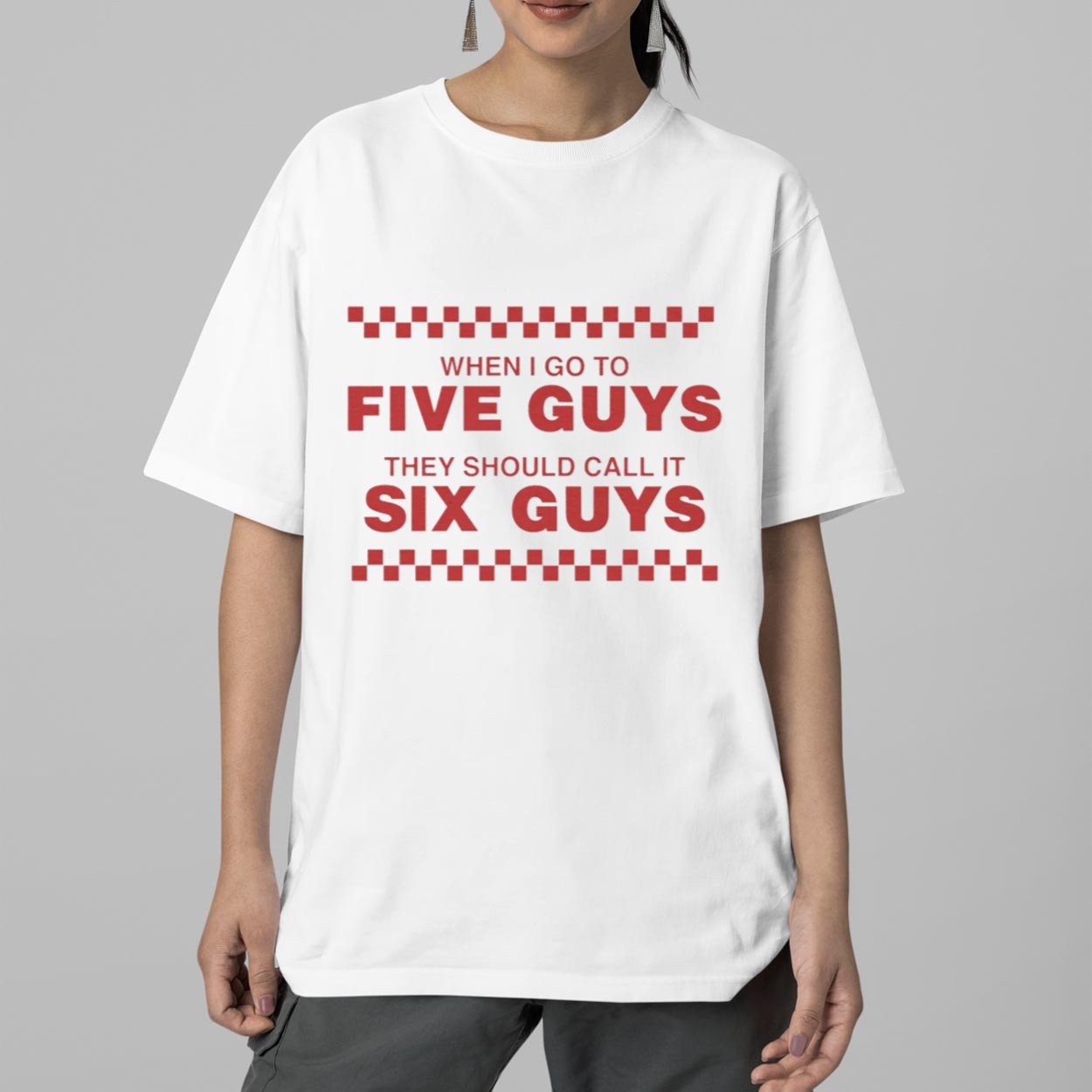 When I Go To Five Guys They Should Call It Six Guys Shirt When I Go To Five Guys They Should Call It Six Guys Shirt